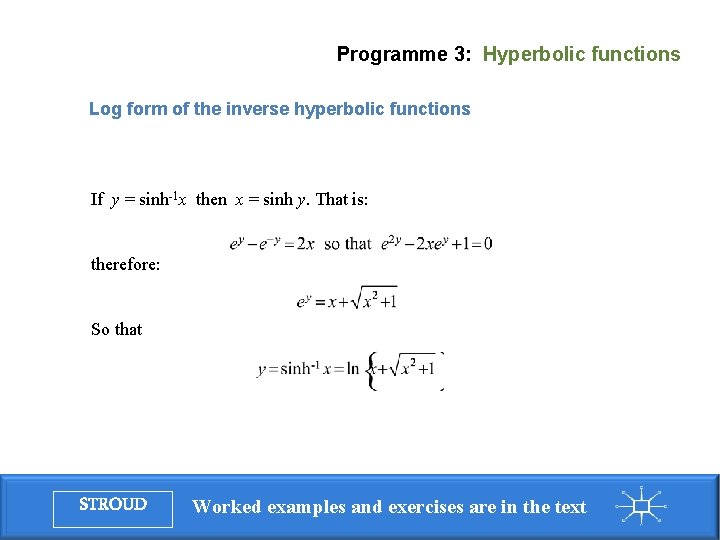 Programme 3: Hyperbolic functions Log form of the inverse hyperbolic functions If y =