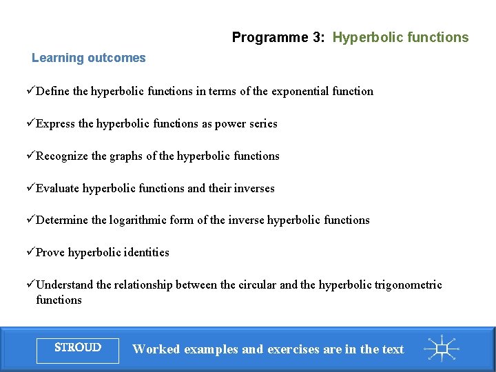 Programme 3: Hyperbolic functions Learning outcomes üDefine the hyperbolic functions in terms of the