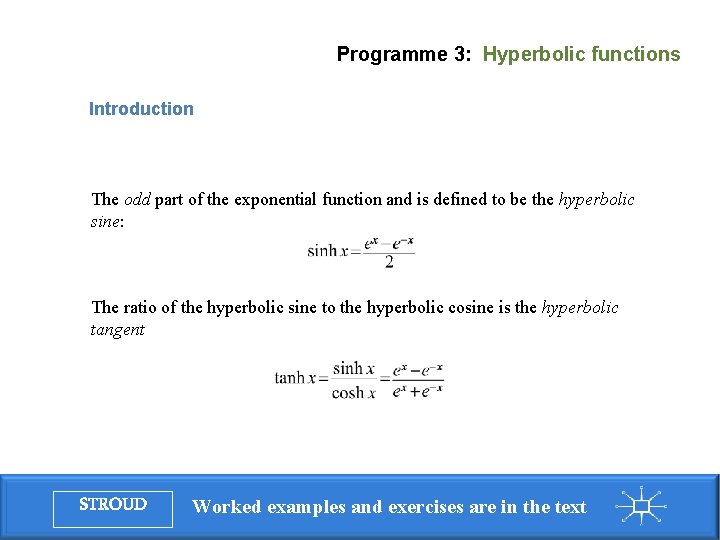 Programme 3: Hyperbolic functions Introduction The odd part of the exponential function and is