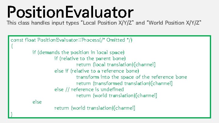Position. Evaluator This class handles input types “Local Position X/Y/Z” and “World Position X/Y/Z”