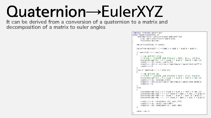 Quaternion→Euler. XYZ It can be derived from a conversion of a quaternion to a