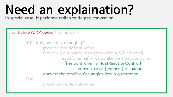 Need an explaination? In special case, it performs radian to degree conversion void Euler.