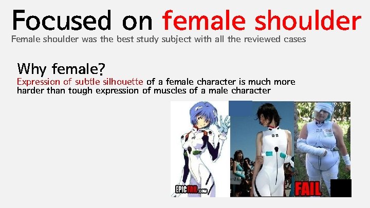 Focused on female shoulder Female shoulder was the best study subject with all the