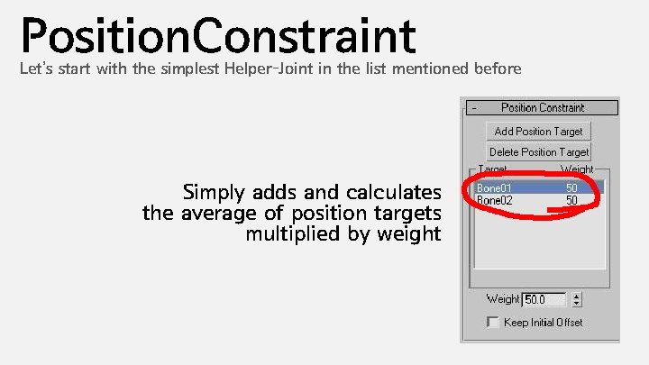 Position. Constraint Let’s start with the simplest Helper-Joint in the list mentioned before Simply