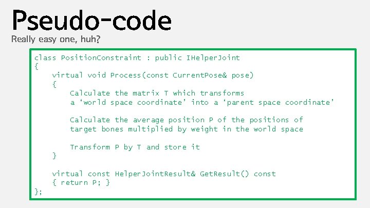 Pseudo-code Really easy one, huh? class Position. Constraint : public IHelper. Joint { virtual