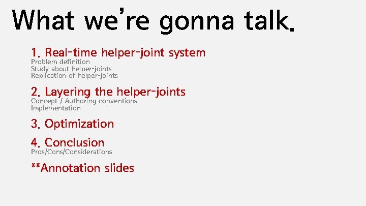 What we’re gonna talk. 1. Real-time helper-joint system Problem definition Study about helper-joints Replication