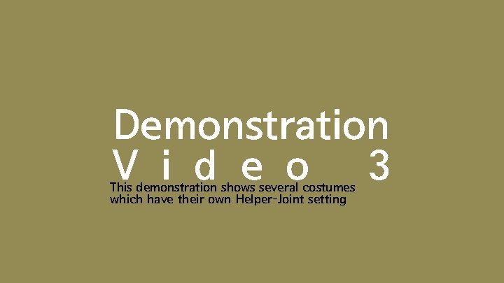 Demonstration V i d e o 3 This demonstration shows several costumes which have
