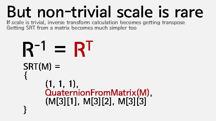 But non-trivial scale is rare If scale is trivial, inverse transform calculation becomes getting