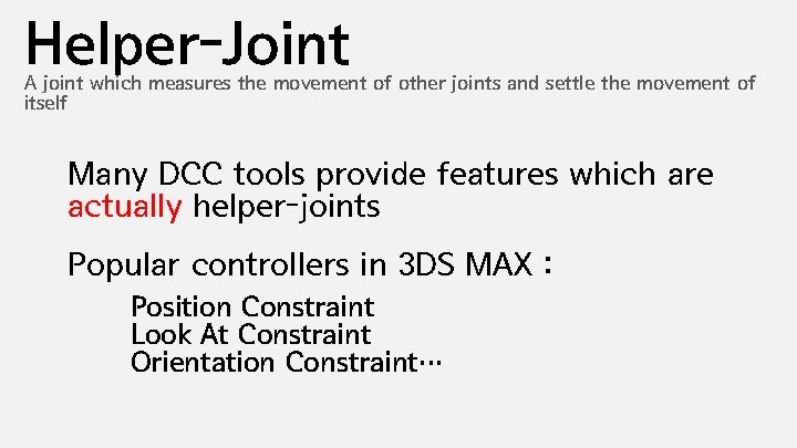 Helper-Joint A joint which measures the movement of other joints and settle the movement