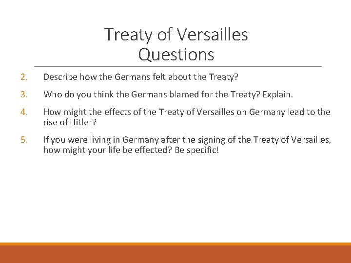 Treaty of Versailles Questions 2. Describe how the Germans felt about the Treaty? 3.