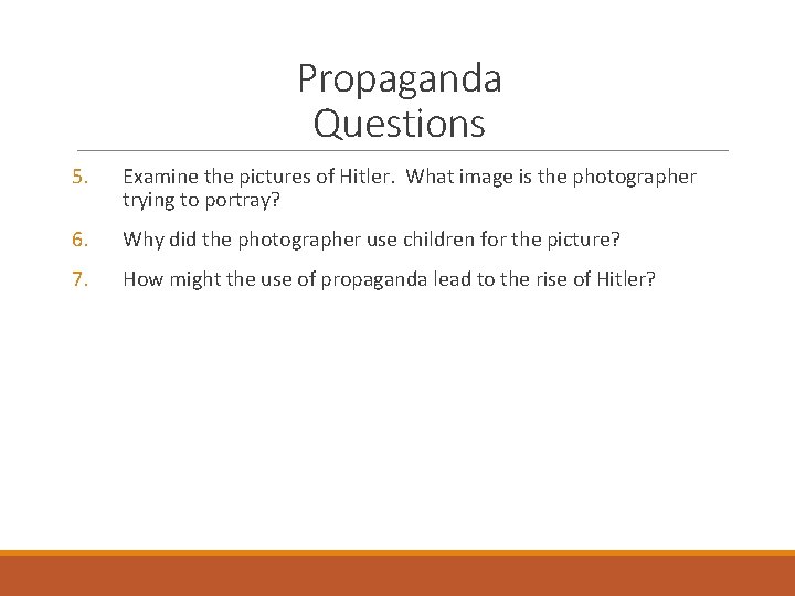 Propaganda Questions 5. Examine the pictures of Hitler. What image is the photographer trying