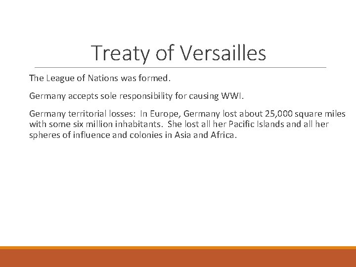 Treaty of Versailles The League of Nations was formed. Germany accepts sole responsibility for