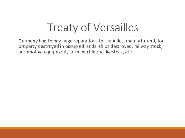 Treaty of Versailles Germany had to pay huge reparations to the Allies, mainly in