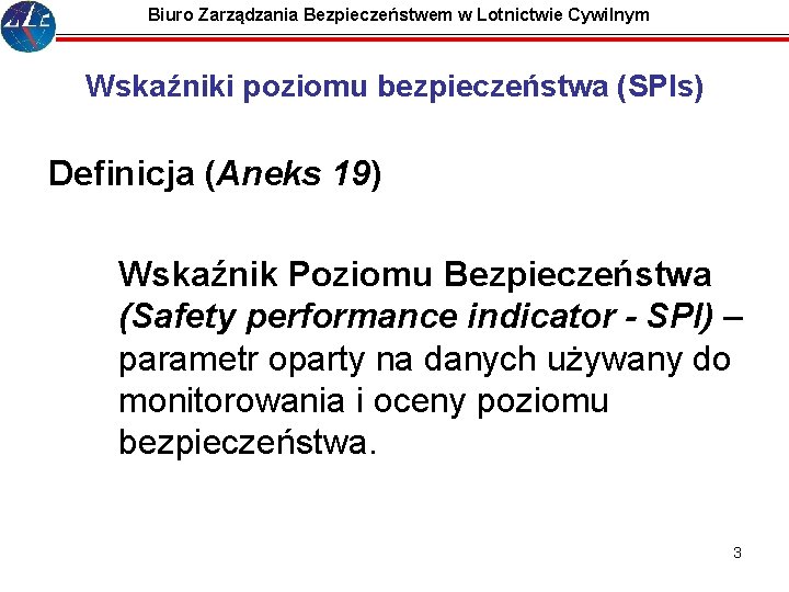 Biuro Zarządzania Bezpieczeństwem w Lotnictwie Cywilnym Wskaźniki poziomu bezpieczeństwa (SPIs) Definicja (Aneks 19) Wskaźnik