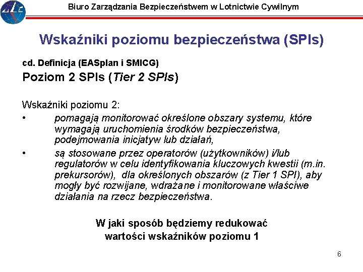 Biuro Zarządzania Bezpieczeństwem w Lotnictwie Cywilnym Wskaźniki poziomu bezpieczeństwa (SPIs) cd. Definicja (EASplan i