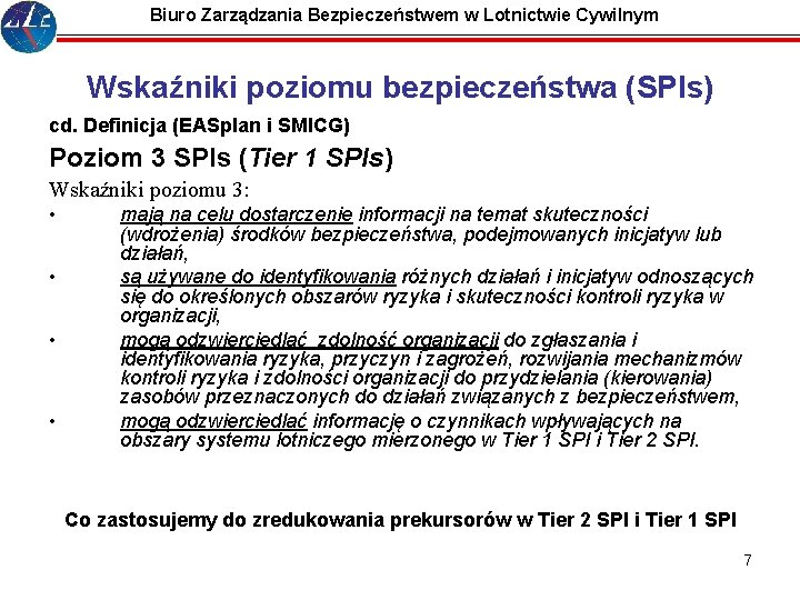 Biuro Zarządzania Bezpieczeństwem w Lotnictwie Cywilnym Wskaźniki poziomu bezpieczeństwa (SPIs) cd. Definicja (EASplan i