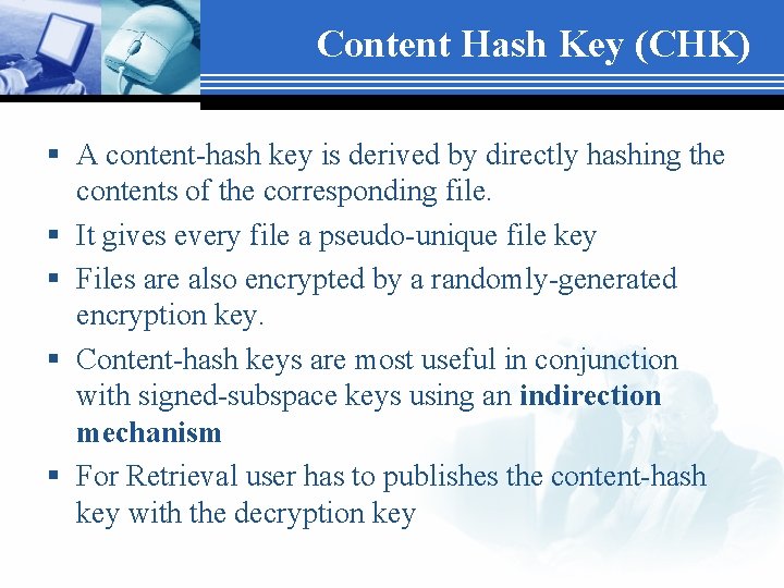 Content Hash Key (CHK) § A content-hash key is derived by directly hashing the