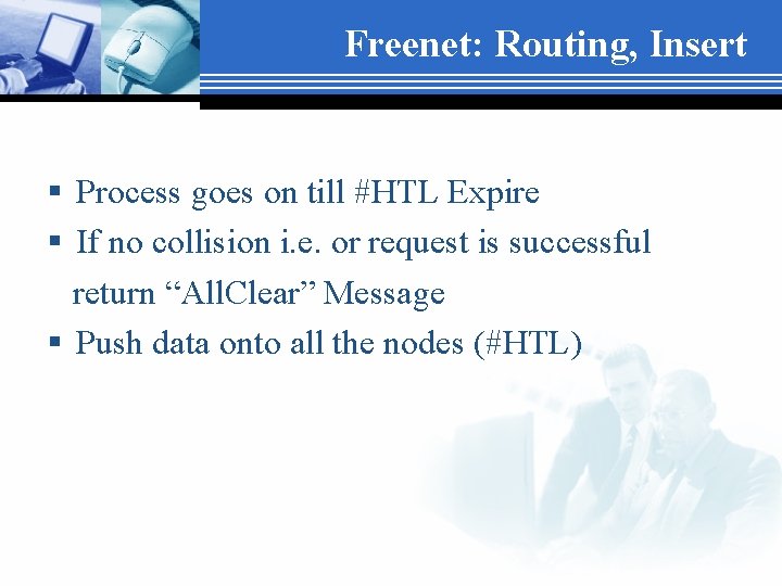 Freenet: Routing, Insert § Process goes on till #HTL Expire § If no collision