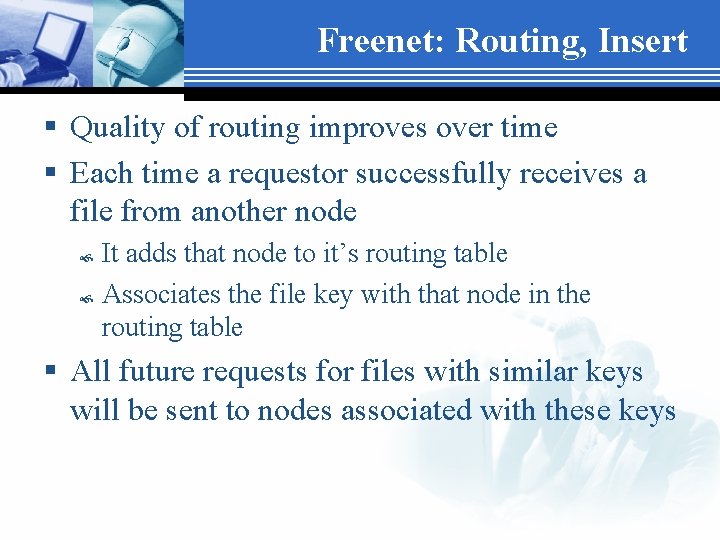 Freenet: Routing, Insert § Quality of routing improves over time § Each time a