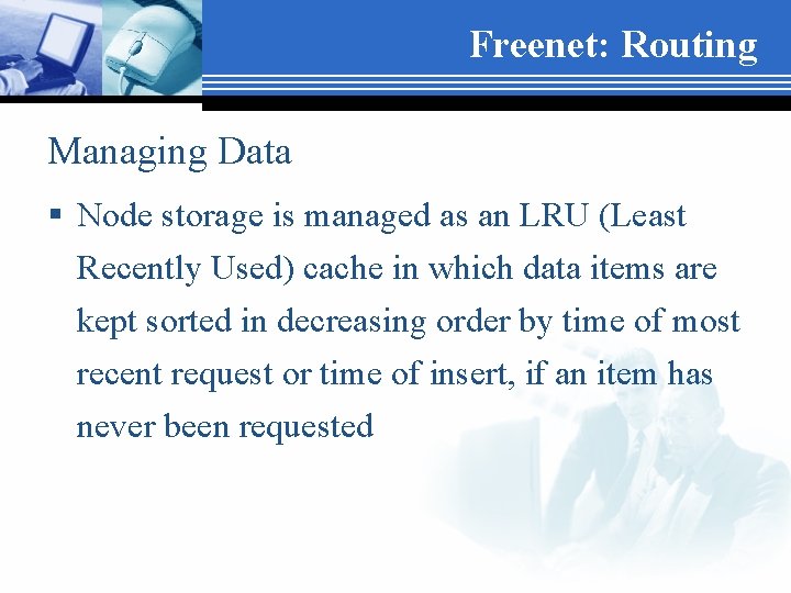 Freenet: Routing Managing Data § Node storage is managed as an LRU (Least Recently