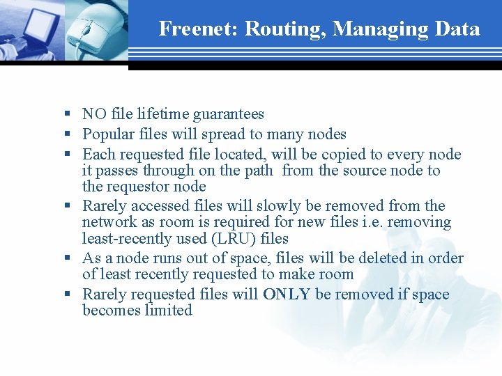 Freenet: Routing, Managing Data § NO file lifetime guarantees § Popular files will spread