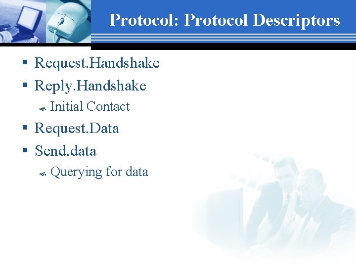 Protocol: Protocol Descriptors § Request. Handshake § Reply. Handshake Initial Contact § Request. Data