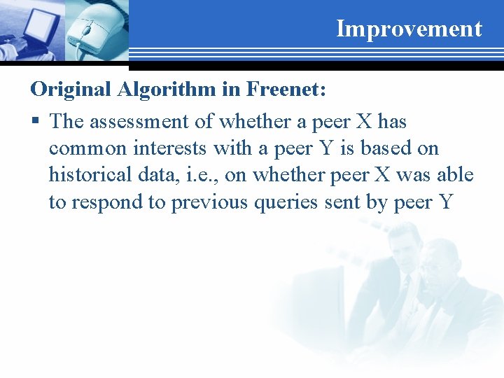 Improvement Original Algorithm in Freenet: § The assessment of whether a peer X has