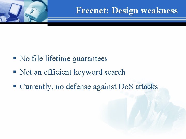 Freenet: Design weakness § No file lifetime guarantees § Not an efficient keyword search