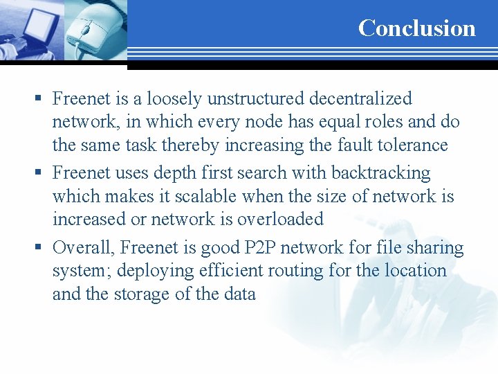Conclusion § Freenet is a loosely unstructured decentralized network, in which every node has