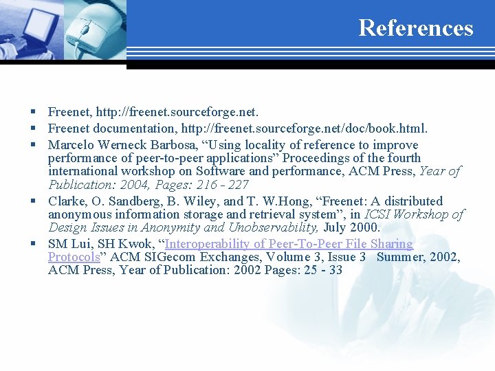 References § Freenet, http: //freenet. sourceforge. net. § Freenet documentation, http: //freenet. sourceforge. net/doc/book.