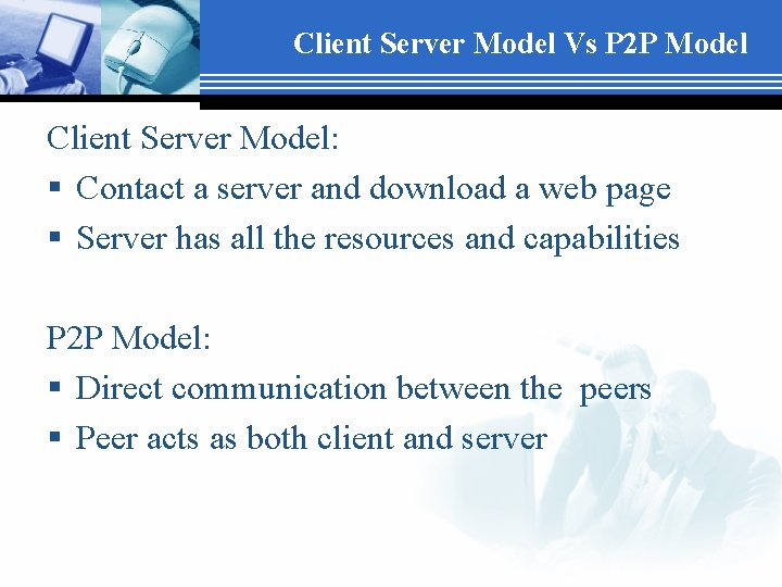 Client Server Model Vs P 2 P Model Client Server Model: § Contact a