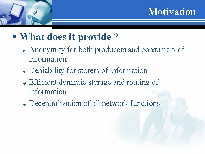 Motivation § What does it provide ? Anonymity for both producers and consumers of