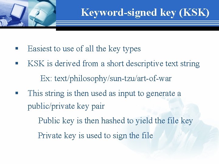 Keyword-signed key (KSK) § Easiest to use of all the key types § KSK