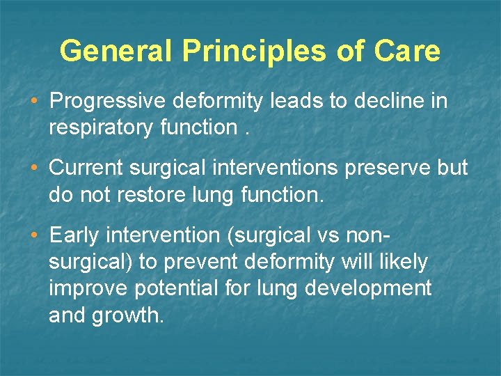 General Principles of Care • Progressive deformity leads to decline in respiratory function. •