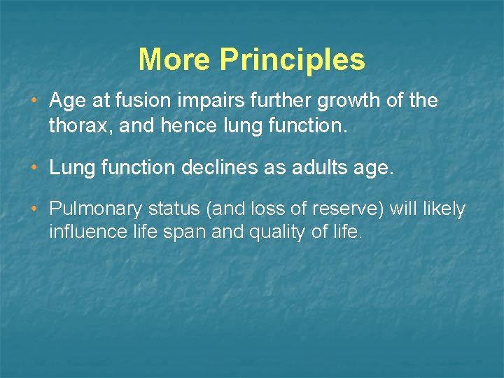 More Principles • Age at fusion impairs further growth of the thorax, and hence