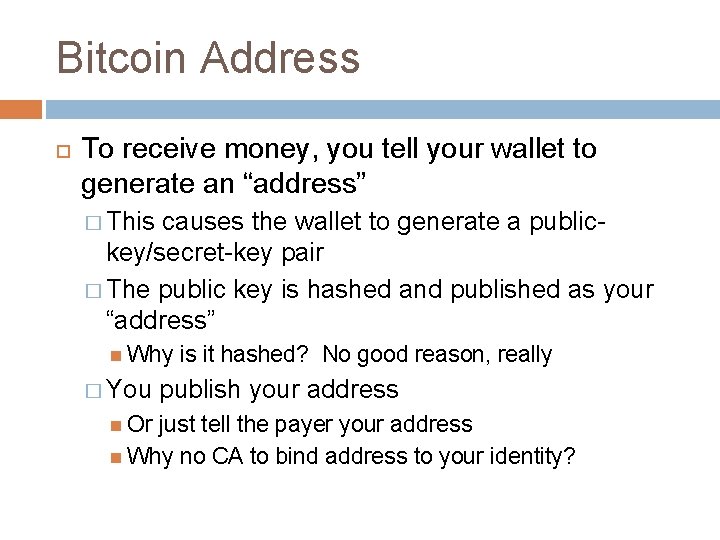 Bitcoin Address To receive money, you tell your wallet to generate an “address” �