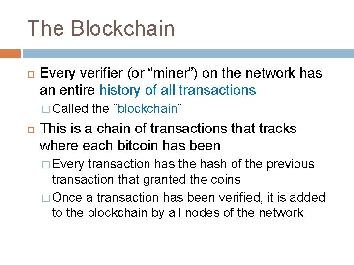 The Blockchain Every verifier (or “miner”) on the network has an entire history of