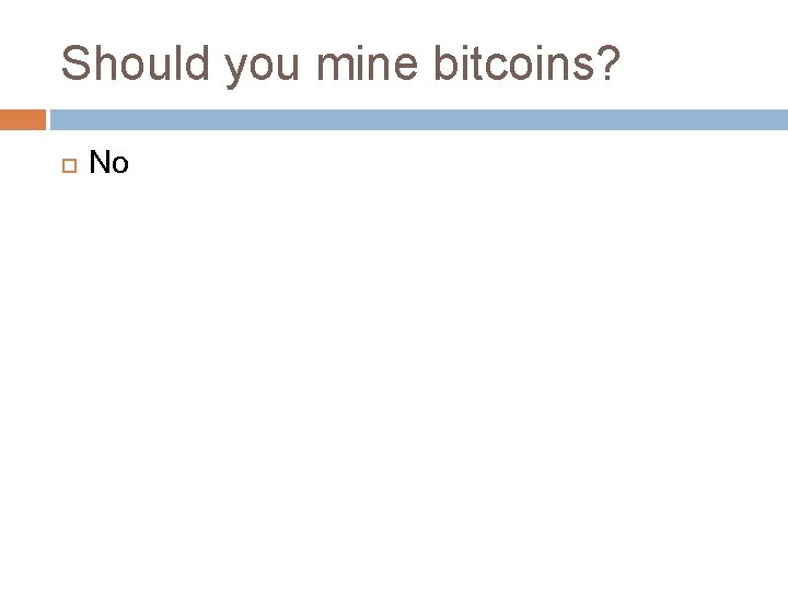 Should you mine bitcoins? No 