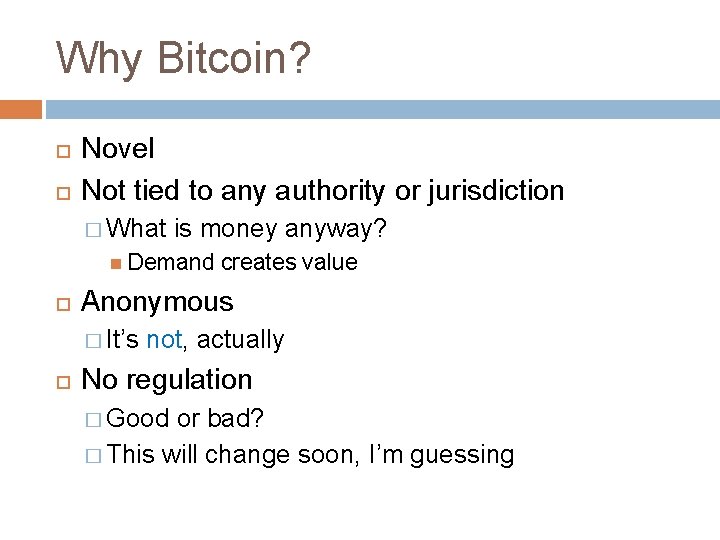 Why Bitcoin? Novel Not tied to any authority or jurisdiction � What is money
