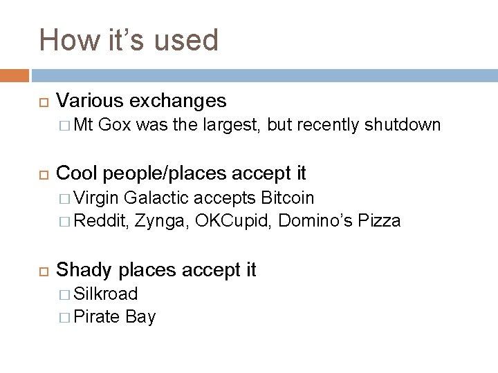 How it’s used Various exchanges � Mt Gox was the largest, but recently shutdown