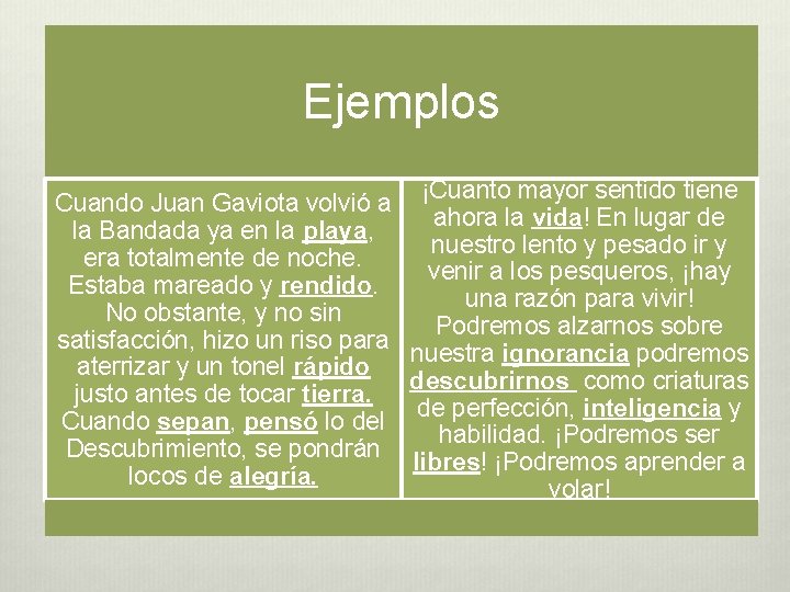 Ejemplos Cuando Juan Gaviota volvió a la Bandada ya en la playa, era totalmente