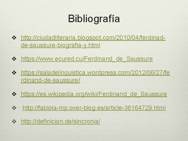 Bibliografía v http: //ciudadliteraria. blogspot. com/2010/04/ferdinad- de-saussure-biografia-y. html v https: //www. ecured. cu/Ferdinand_de_Saussure v