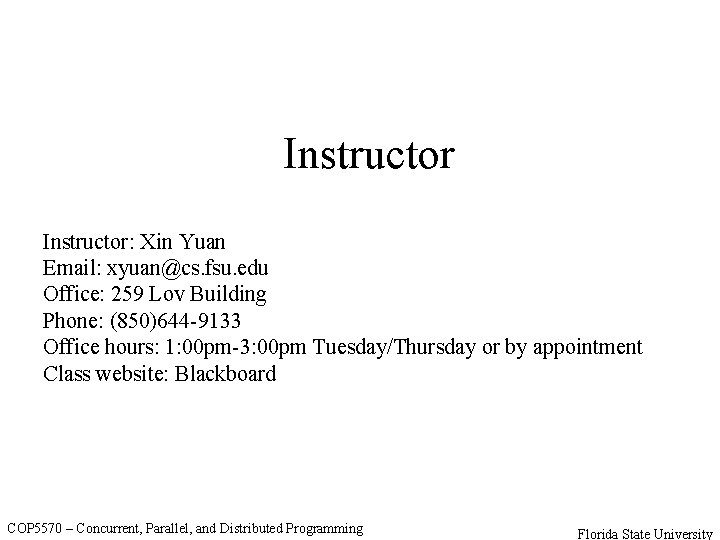 Instructor: Xin Yuan Email: xyuan@cs. fsu. edu Office: 259 Lov Building Phone: (850)644 -9133
