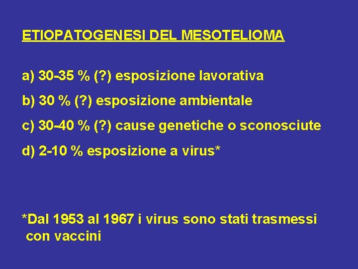 ETIOPATOGENESI DEL MESOTELIOMA a) 30 -35 % (? ) esposizione lavorativa b) 30 %