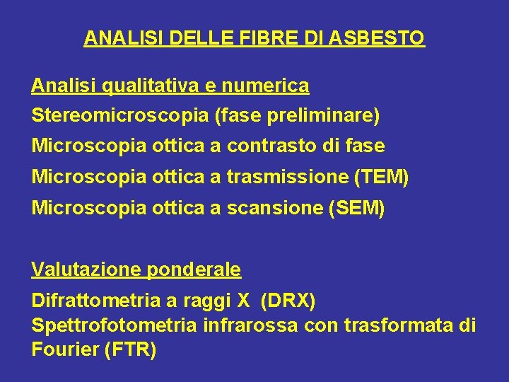 ANALISI DELLE FIBRE DI ASBESTO Analisi qualitativa e numerica Stereomicroscopia (fase preliminare) Microscopia ottica