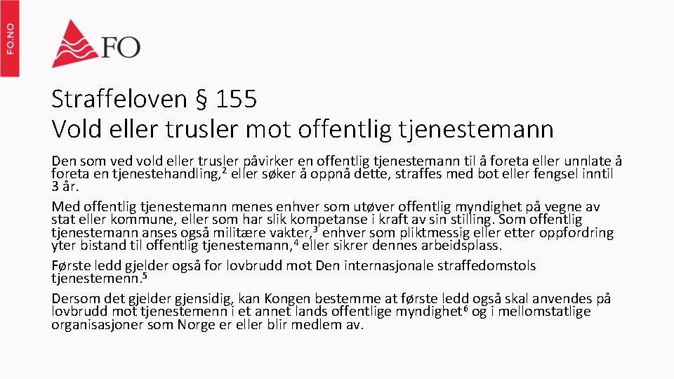 Straffeloven § 155 Vold eller trusler mot offentlig tjenestemann Den som ved vold eller