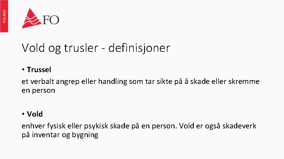 Vold og trusler - definisjoner • Trussel et verbalt angrep eller handling som tar