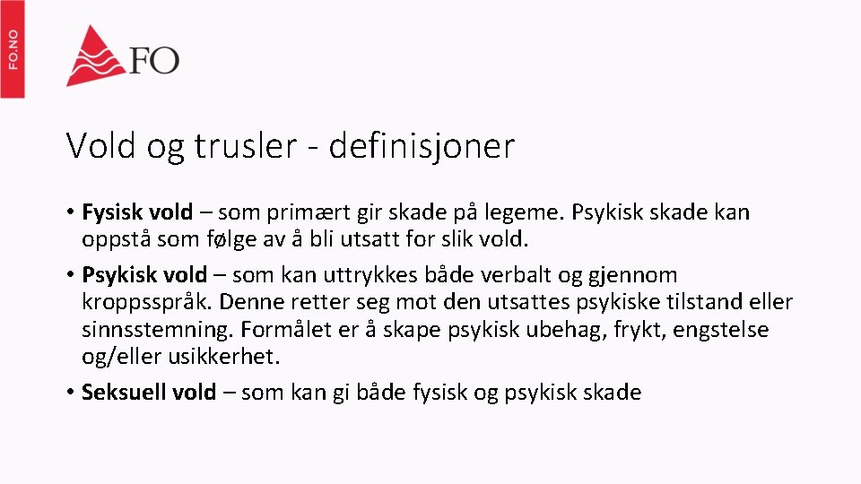 Vold og trusler - definisjoner • Fysisk vold – som primært gir skade på