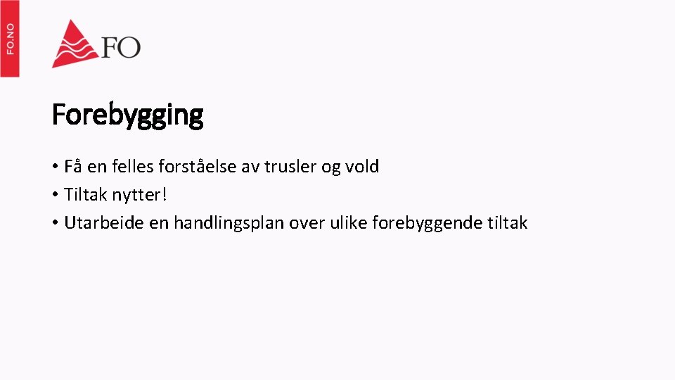 Forebygging • Få en felles forståelse av trusler og vold • Tiltak nytter! •