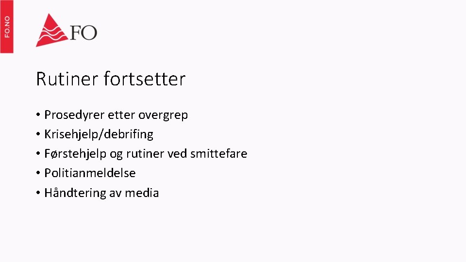 Rutiner fortsetter • Prosedyrer etter overgrep • Krisehjelp/debrifing • Førstehjelp og rutiner ved smittefare